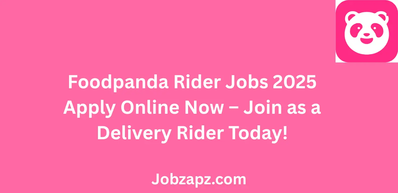 Foodpanda Rider Jobs 2025 Apply Online Now Join as a Delivery Rider