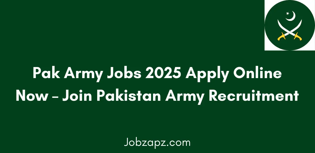 Pak Army Jobs 2025 Apply Online Now Join Pakistan Army Recruitment