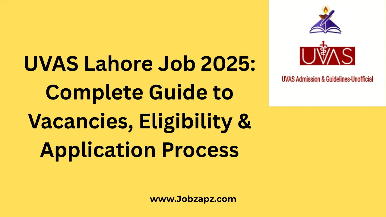 UVAS Lahore Job 2025: Complete Guide to Vacancies, Eligibility & Application Process