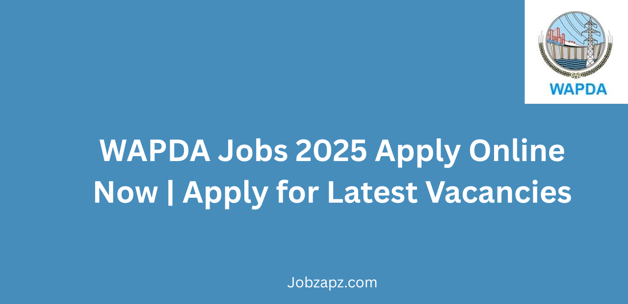 WAPDA Jobs 2025 Apply Online Now Apply for Latest Vacancies