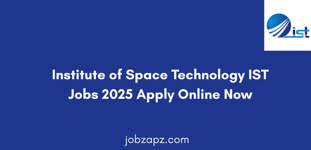 Institute of Space Technology IST Jobs 2025 Apply Online Now