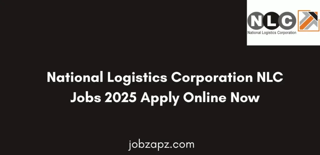 National Logistics Corporation NLC Jobs 2025 are now open. Apply online today and check eligibility criteria, application process, and last date before submission.
