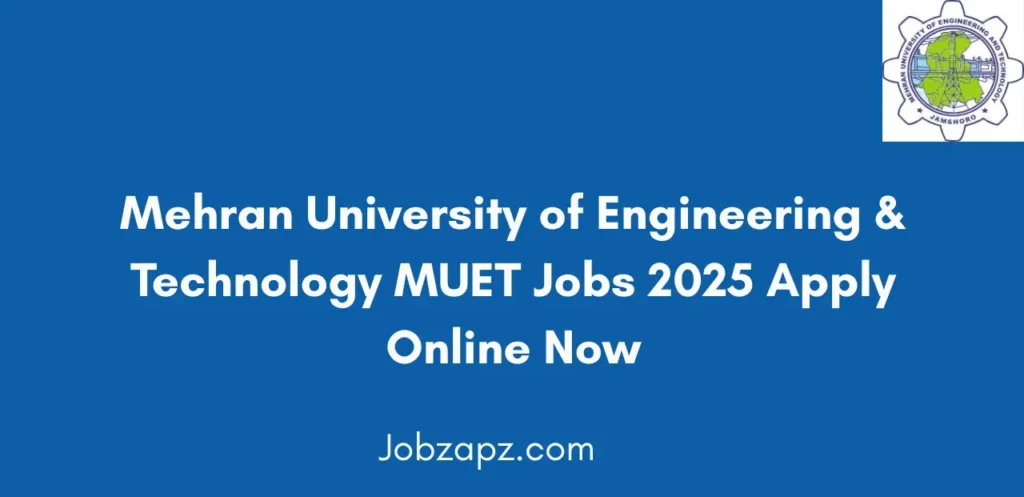 Mehran University of Engineering & Technology MUET Jobs 2025 Apply Online Now